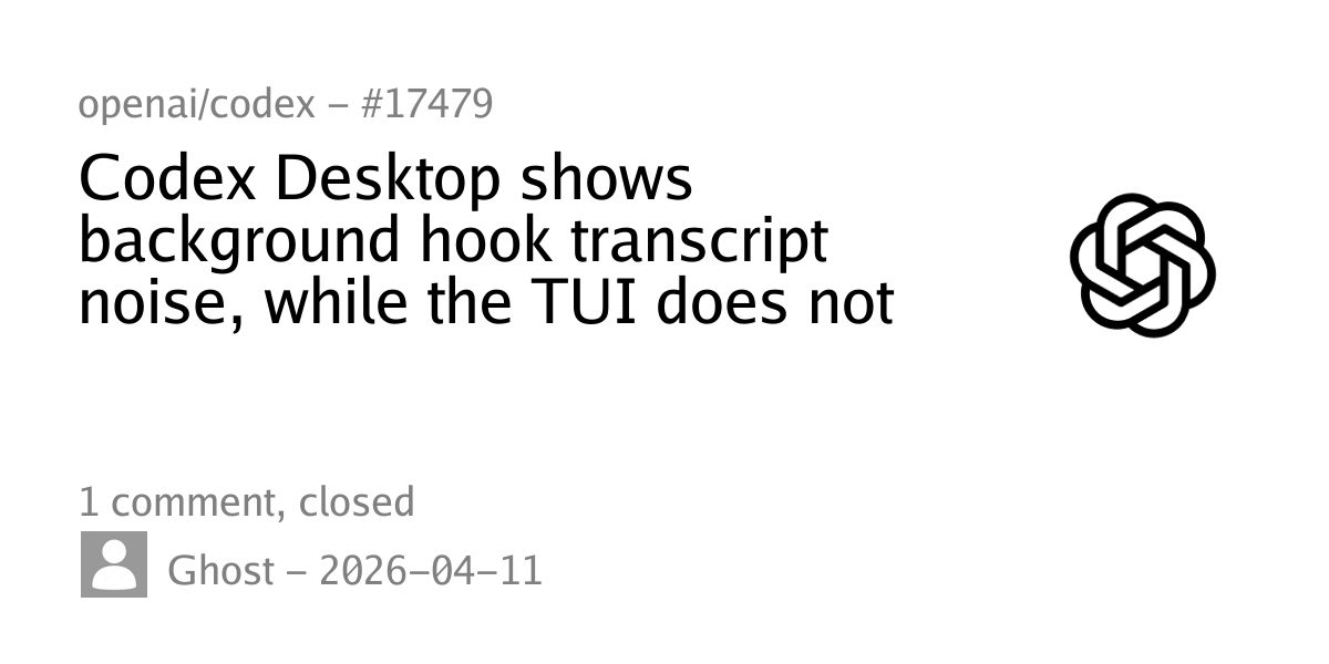 #17479 - Codex Desktop shows background hook transcript noise, while ...