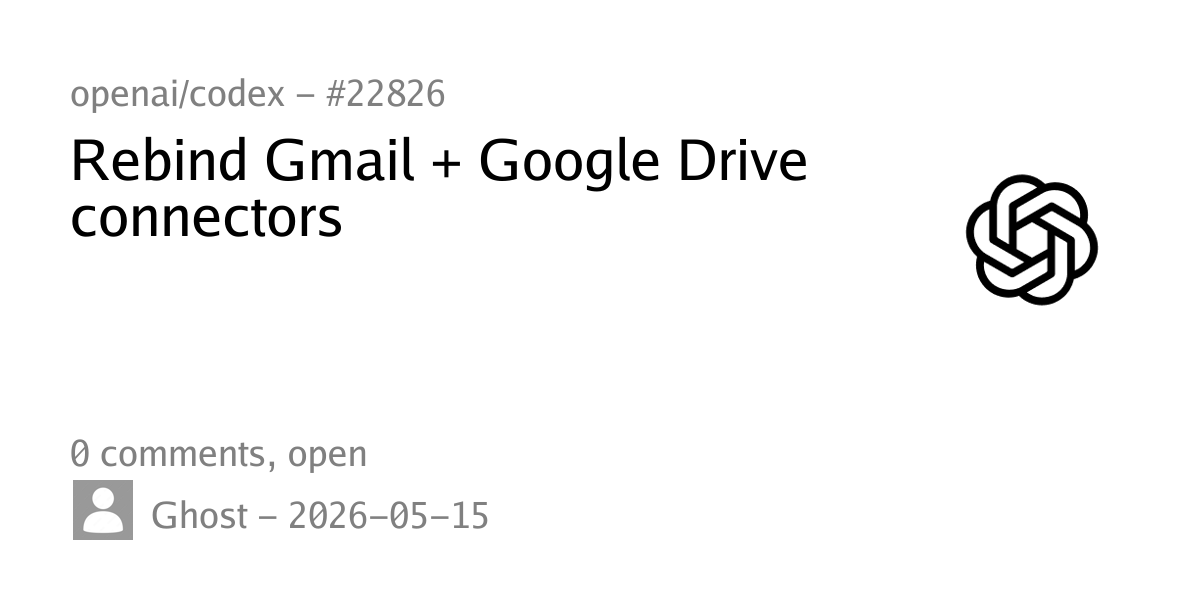 #22826 - Rebind Gmail + Google Drive connectors - openai/codex - upd.dev